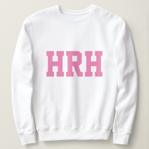 HRH Her Royal Highness Sweatshirt