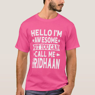 Hridhaan Funny First Name Hello I'm Awesome Call M T-Shirt