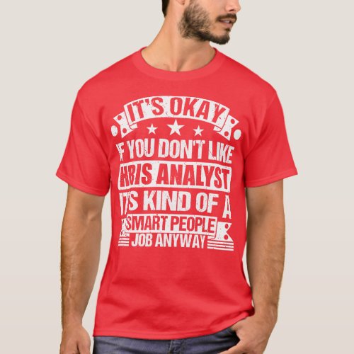 Hris Analyst lover Its Okay If You Dont Like Hris  T_Shirt