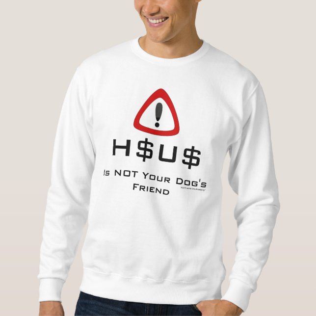HSUS Is NOT Your Dog's Friend Sweatshirt (Front)