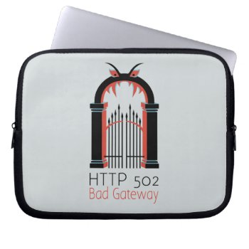 Http 502 Bad Gateway Laptop Sleeve by raginggerbils at Zazzle