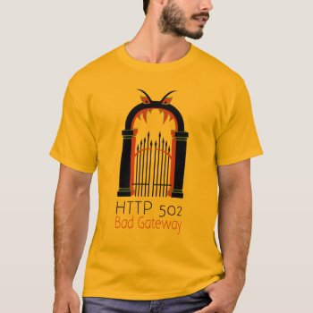 Http 502 Bad Gateway T-shirt by raginggerbils at Zazzle