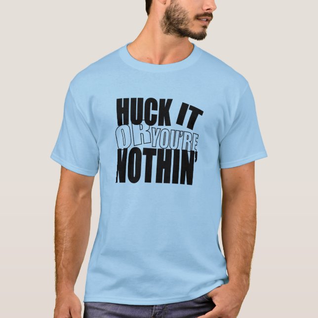 HuckItOrYou'reNothin' T-Shirt (Front)
