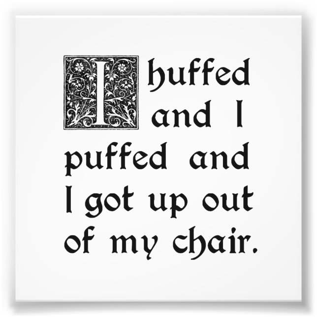 Huffed and Puffed and Got Out of My Chair Photo Print (Front)
