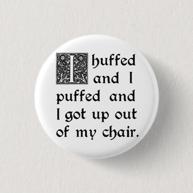 Huffed and Puffed and Got Out of My Chair Pinback Button (Front)