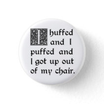 Huffed and Puffed and Got Out of My Chair Pinback Button
