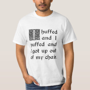 Huffed and Puffed and Got Out of My Chair T-Shirt
