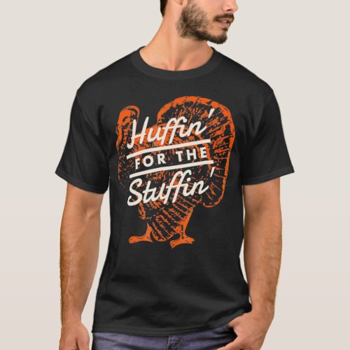 Huffin For The Stuffin  Turkey Trot Thanksgiving T T_Shirt