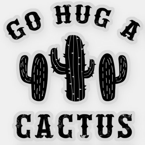 Hug A Cactus Funny Offensive Saying Sticker