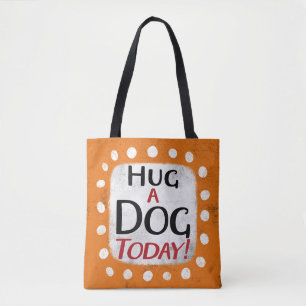 Hug A Dog Today Tote Bag