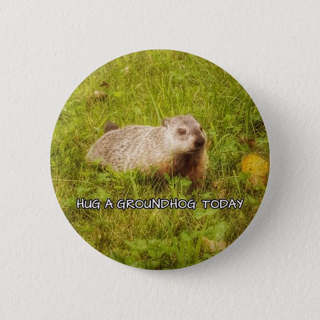 Hug a groundhog today button (Front)