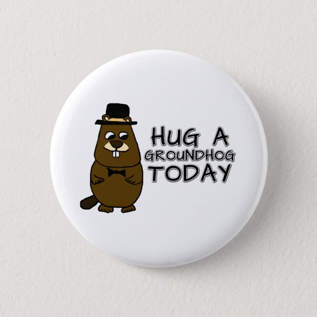 Hug a groundhog today button (Front)