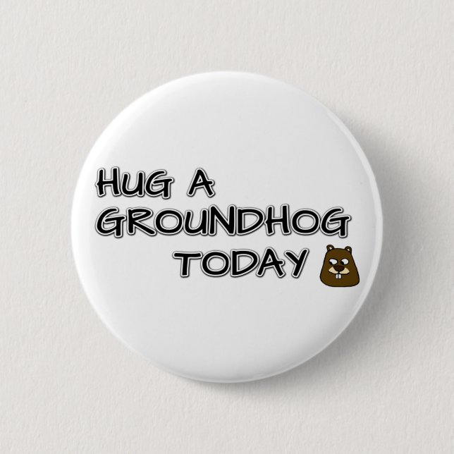 Hug a groundhog today button (Front)
