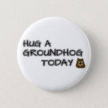 Hug a groundhog today button
