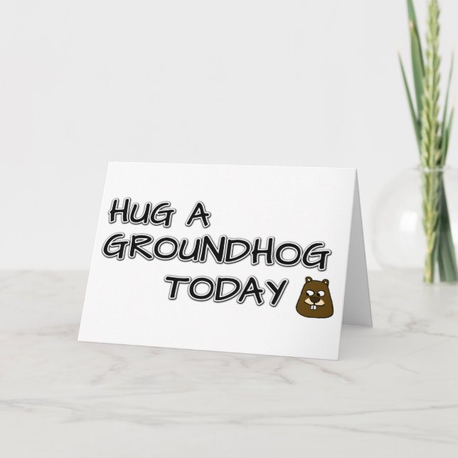 Hug a groundhog today card (Front)