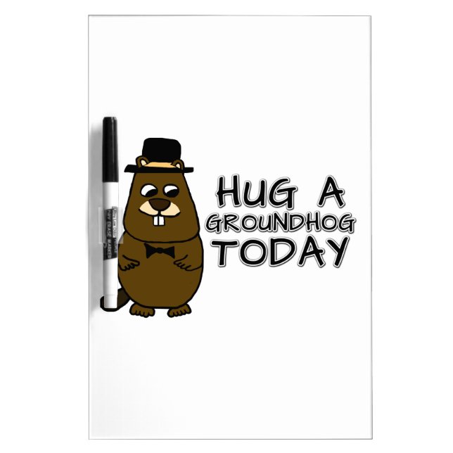 Hug a groundhog today dry erase board (Front)