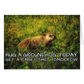 Hug a groundhog today. Get a rabies shot tomorrow. (Front Horizontal)