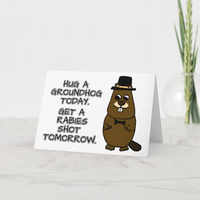 Hug a groundhog today. Get a rabies shot tomorrow. Card (Front)