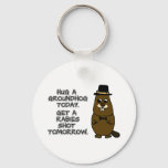 Hug a groundhog today. Get a rabies shot tomorrow. Keychain