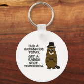 Hug a groundhog today. Get a rabies shot tomorrow. Keychain (Front)