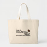 Hug a groundhog today. Get a rabies shot tomorrow. Large Tote Bag