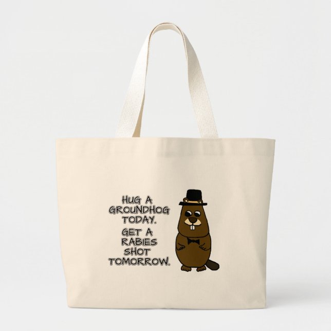 Hug a groundhog today. Get a rabies shot tomorrow. Large Tote Bag (Front)