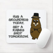 Hug a groundhog today. Get a rabies shot tomorrow. Mouse Pad (With Mouse)