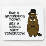 Hug a groundhog today. Get a rabies shot tomorrow. Mouse Pad
