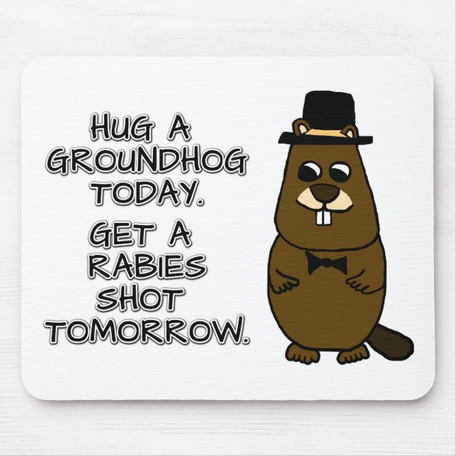Hug a groundhog today. Get a rabies shot tomorrow. Mouse Pad (Front)