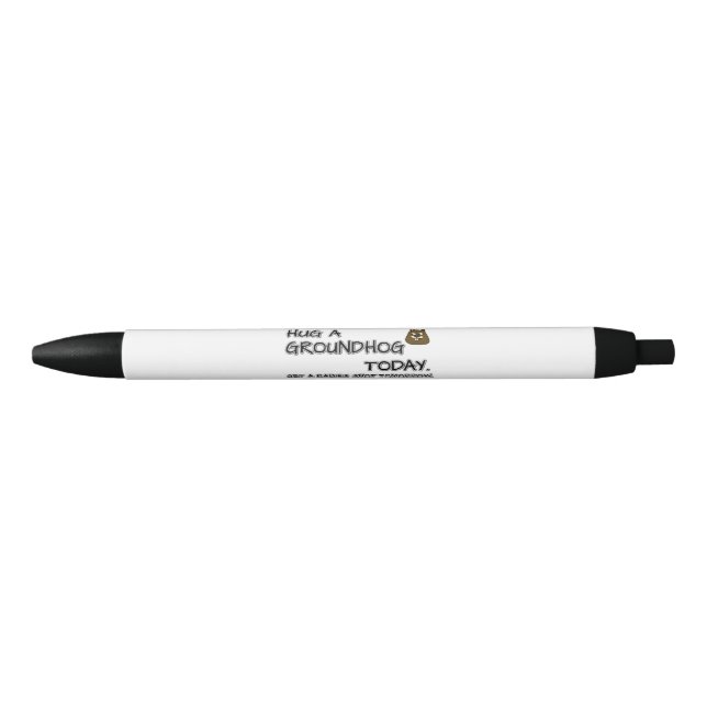Hug a groundhog today. Get a rabies shot tomorrow. Pen (Front)