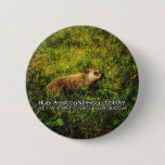 Hug a groundhog today. Get a rabies shot tomorrow. Pinback Button