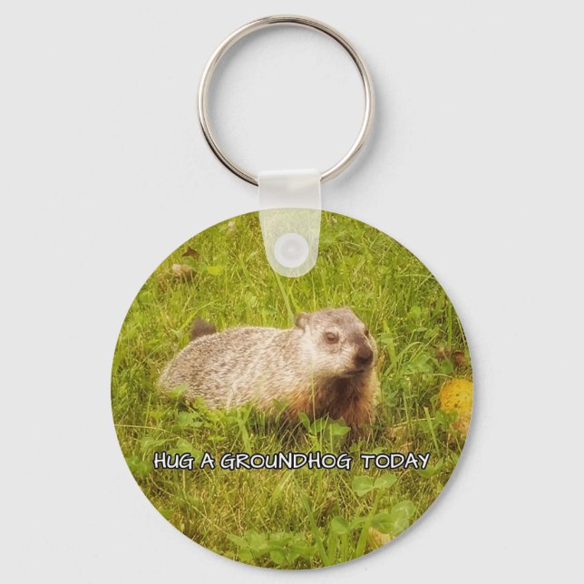 Hug a groundhog today keychain (Front)