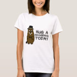 Hug a groundhog today T-Shirt