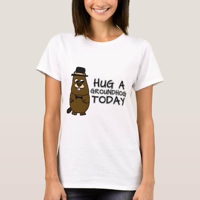 Hug a groundhog today T-Shirt (Front)