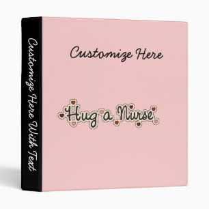 Hug a Nurse T-shirts and Gifts 3 Ring Binder