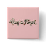 Hug a Nurse T-shirts and Gifts Pinback Button