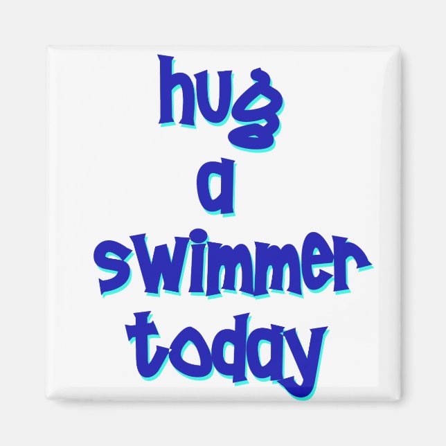 Hug A Swimmer Today Magnet (Front)