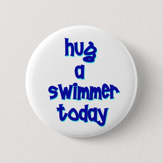 Hug A Swimmer Today Pinback Button (Front)
