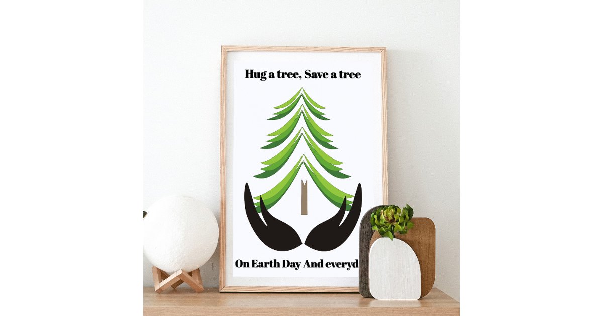 Hug a tree, Save a tree On Earth Day and everyday Poster | Zazzle