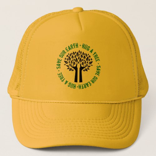 Hug a Tree Save Our Earth Trucker Hat