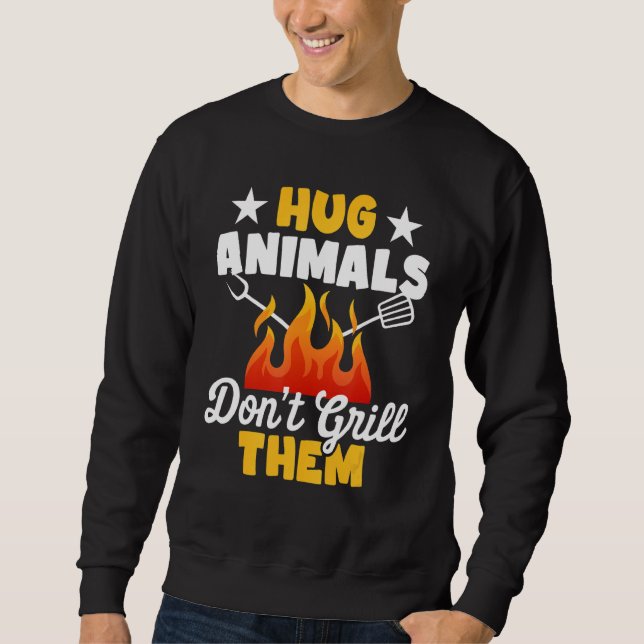 Hug Animals Don't Grill Them   Vegetarian Vegan Re Sweatshirt (Front)