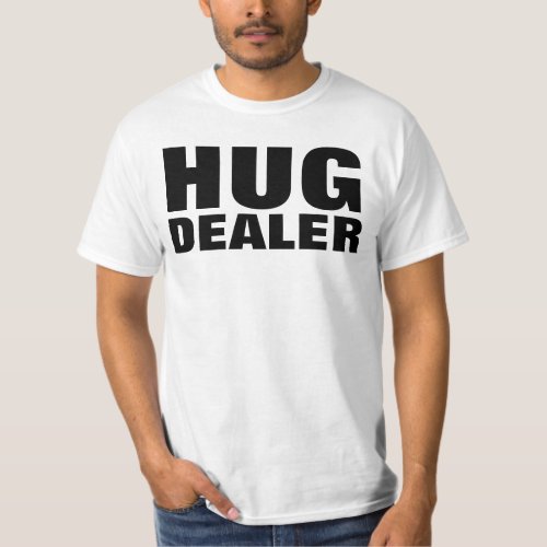 HUG DEALER funny t_shirts