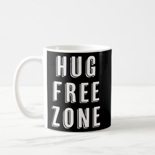 Hug Free Zone  Quarantine Social Distance  Coffee Mug