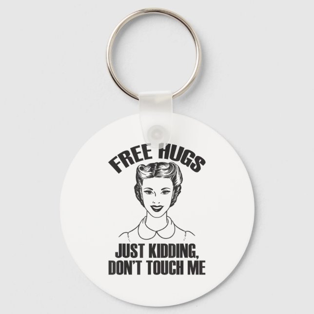 Hug, Just Kidding Funny Saying, Do Not Touch Me  Keychain (Front)