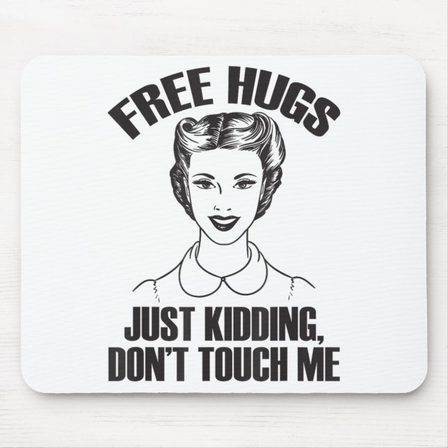Hug, Just Kidding Funny Saying, Do Not Touch Me  Mouse Pad (Front)