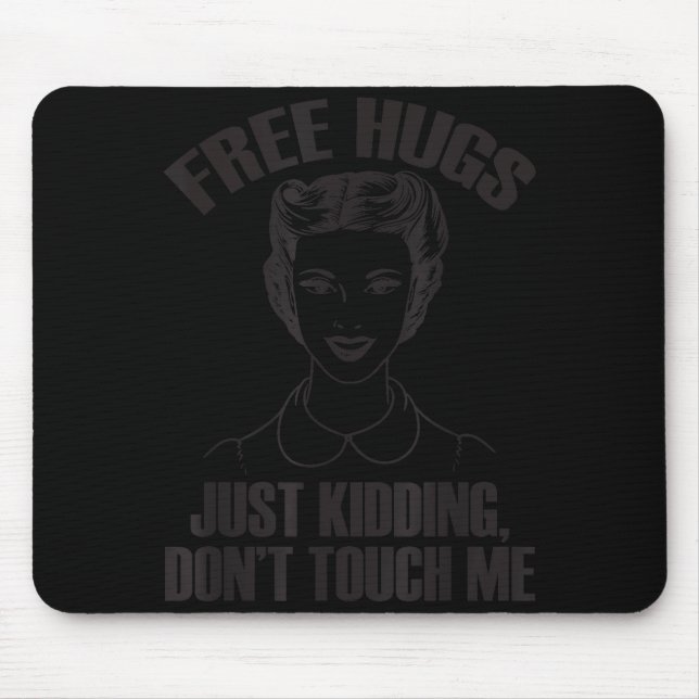 Hug, Just Kidding Funny Saying, Do Not Touch Me  Mouse Pad (Front)