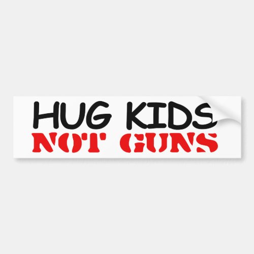 Hug Kids Not Guns Bumper Sticker