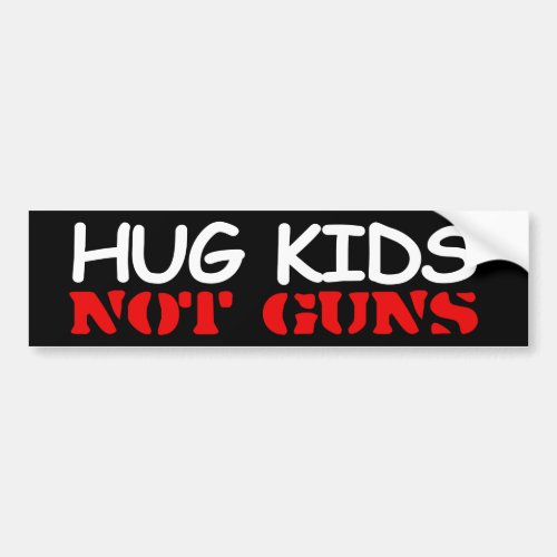 Hug Kids Not Guns Bumper Sticker
