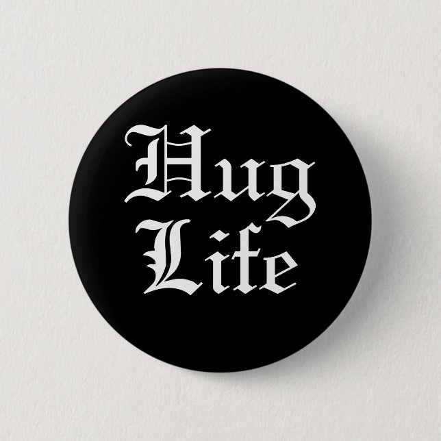 Hug Life Pop Culture Humor Pinback Button (Front)