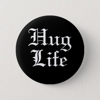 Hug Life Pop Culture Humor Pinback Button by spacecloud9 at Zazzle